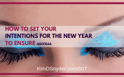 007: How To Set Your Intentions For The New Year To Ensure Success