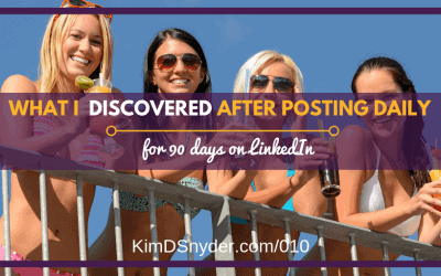 010: What I Discovered AFTER Posting for 90 Days on LinkedIn