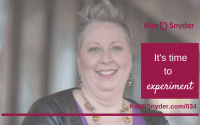 034: It’s Time To Experiment