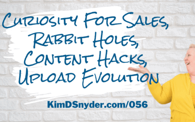 056 Curiosity For Sales, Rabbit Holes, Content Hacks, Upload Evolution