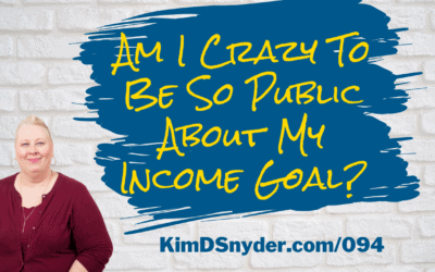 094 Am I Crazy To Be So Public About My Income Goal?