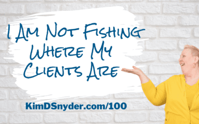 100 I Am Not Fishing Where My Clients Are