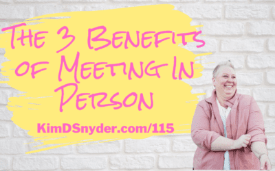 115 The 3 Benefits of Meeting In Person