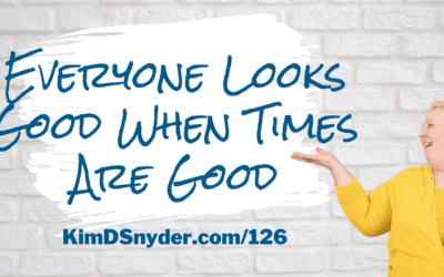 126 Everyone Looks Good When Times Are Good