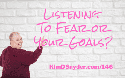 146 Listening To Fear or Your Goals?