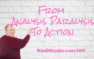 160 From Analysis Paralysis To Action