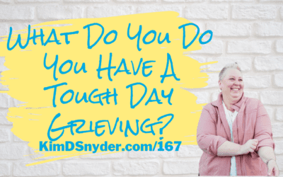 167 What Do You Do You Have A Tough Day Grieving?